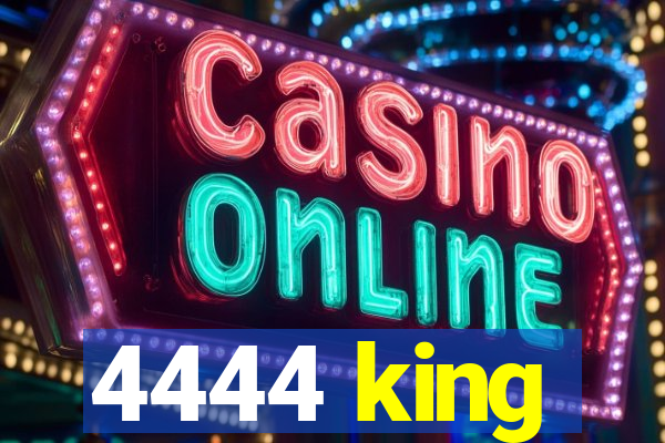 4444 king